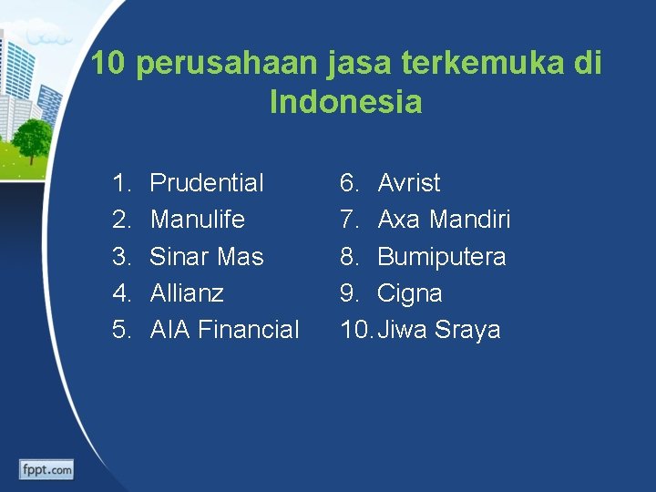 10 perusahaan jasa terkemuka di Indonesia 1. 2. 3. 4. 5. Prudential Manulife Sinar