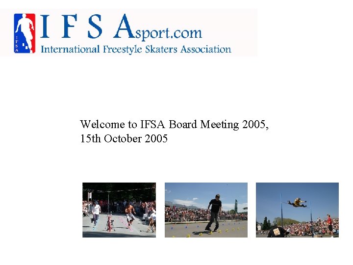 Welcome to IFSA Board Meeting 2005, 15 th October 2005 