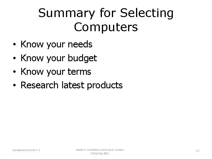 Summary for Selecting Computers • • Know your needs Know your budget Know your Summary for Selecting Computers • • Know your needs Know your budget Know your