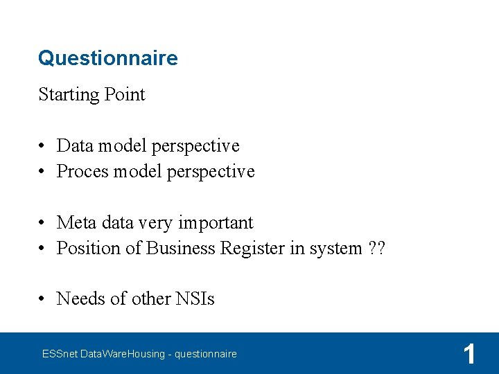 Questionnaire Starting Point • Data model perspective • Proces model perspective • Meta data