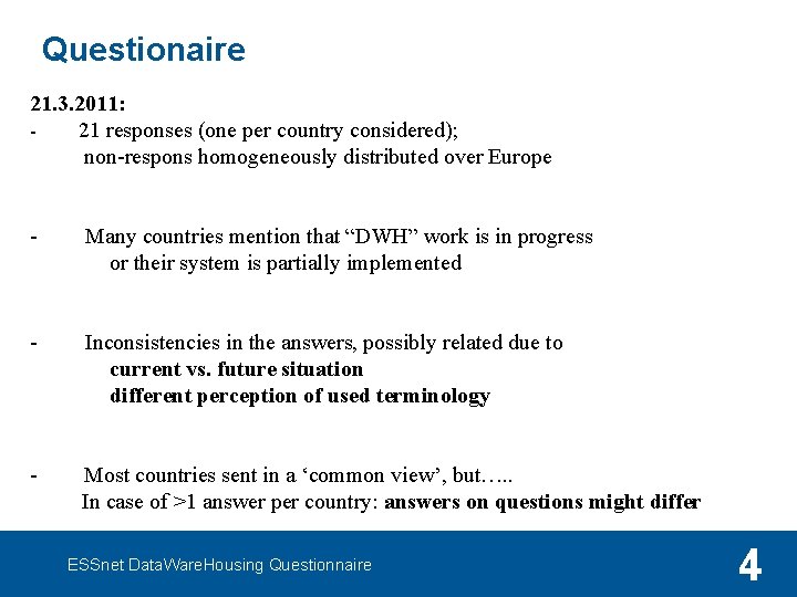 Questionaire 21. 3. 2011: 21 responses (one per country considered); non-respons homogeneously distributed over