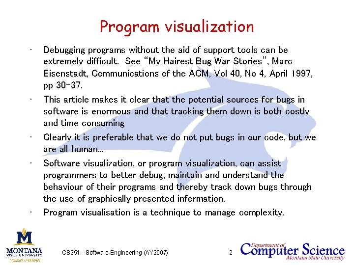 Program visualization • • • Debugging programs without the aid of support tools can