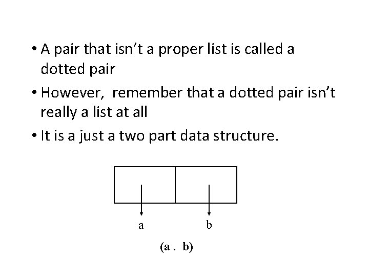 • A pair that isn’t a proper list is called a dotted pair