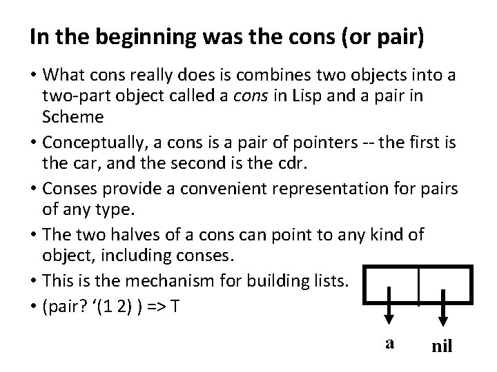 In the beginning was the cons (or pair) • What cons really does is