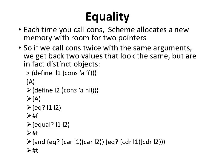 Equality • Each time you call cons, Scheme allocates a new memory with room