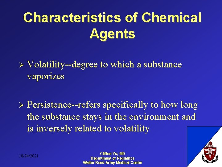 Characteristics of Chemical Agents Ø Volatility--degree to which a substance vaporizes Ø Persistence--refers specifically