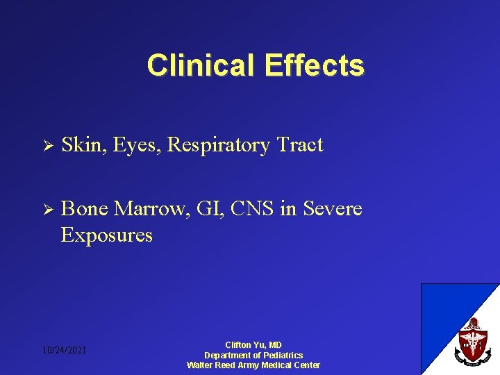 Clinical Effects Ø Skin, Eyes, Respiratory Tract Ø Bone Marrow, GI, CNS in Severe