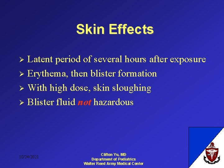 Skin Effects Latent period of several hours after exposure Ø Erythema, then blister formation