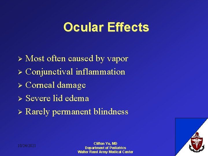 Ocular Effects Most often caused by vapor Ø Conjunctival inflammation Ø Corneal damage Ø