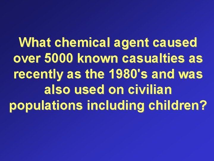 What chemical agent caused over 5000 known casualties as recently as the 1980's and