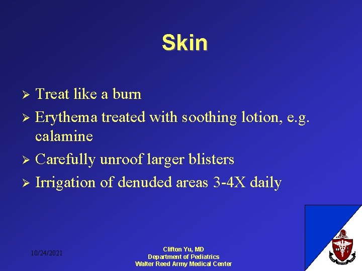 Skin Treat like a burn Ø Erythema treated with soothing lotion, e. g. calamine