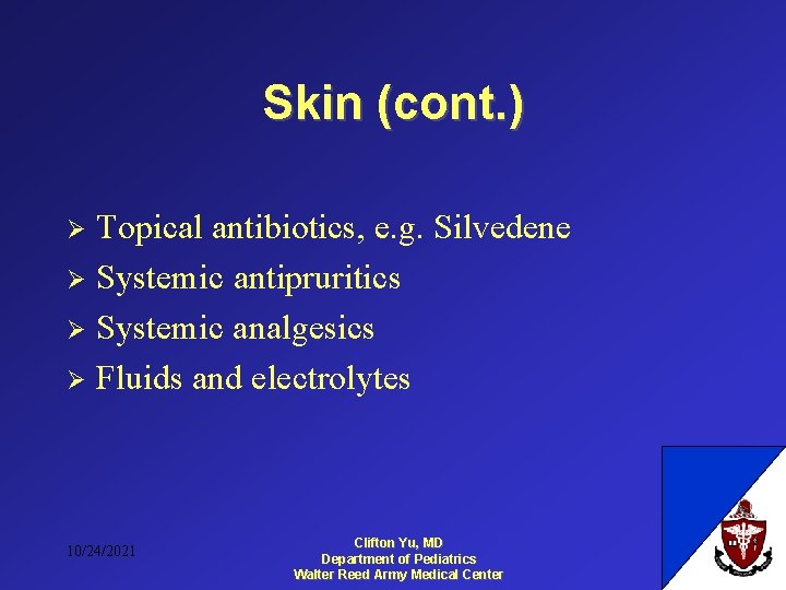 Skin (cont. ) Topical antibiotics, e. g. Silvedene Ø Systemic antipruritics Ø Systemic analgesics