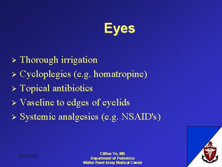 Eyes Thorough irrigation Ø Cycloplegics (e. g. homatropine) Ø Topical antibiotics Ø Vaseline to