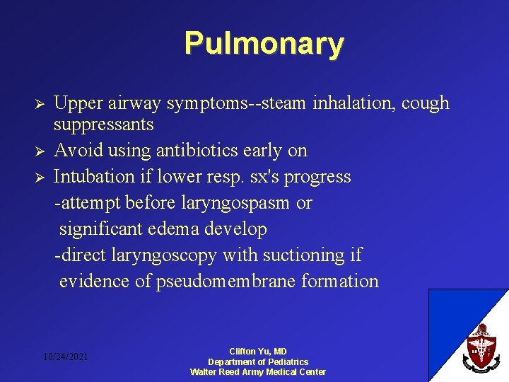 Pulmonary Ø Ø Ø Upper airway symptoms--steam inhalation, cough suppressants Avoid using antibiotics early