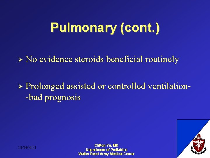 Pulmonary (cont. ) Ø No evidence steroids beneficial routinely Ø Prolonged assisted or controlled