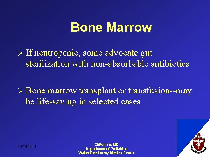 Bone Marrow Ø If neutropenic, some advocate gut sterilization with non-absorbable antibiotics Ø Bone