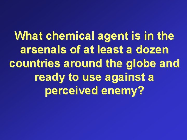 What chemical agent is in the arsenals of at least a dozen countries around