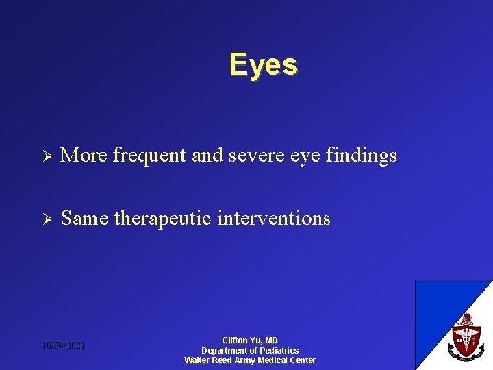 Eyes Ø More frequent and severe eye findings Ø Same therapeutic interventions 10/24/2021 Clifton