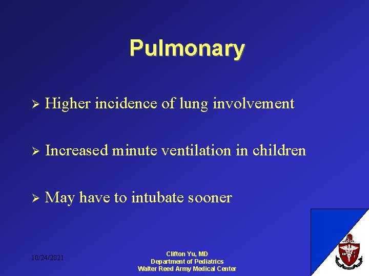 Pulmonary Ø Higher incidence of lung involvement Ø Increased minute ventilation in children Ø