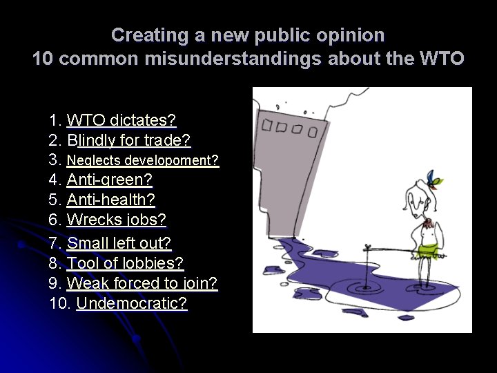 Creating a new public opinion 10 common misunderstandings about the WTO 1. WTO dictates?