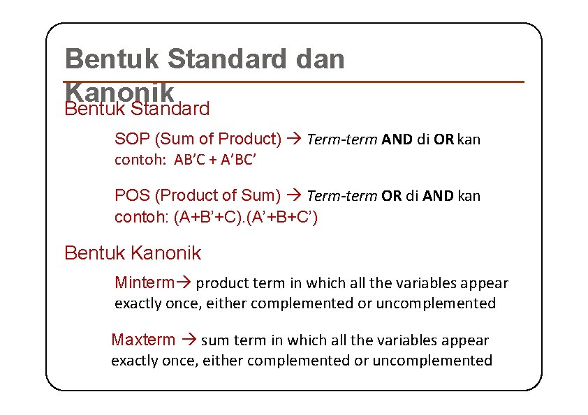 Bentuk Standard dan Kanonik Bentuk Standard SOP (Sum of Product) Term-term AND di OR