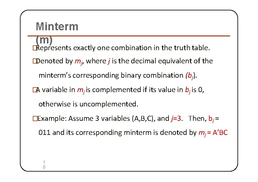 Minterm (m) �Represents exactly one combination in the truth table. �Denoted by mj, where