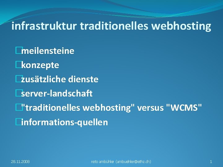 infrastruktur traditionelles webhosting �meilensteine �konzepte �zusätzliche dienste �server-landschaft �"traditionelles webhosting" versus "WCMS" �informations-quellen 28.