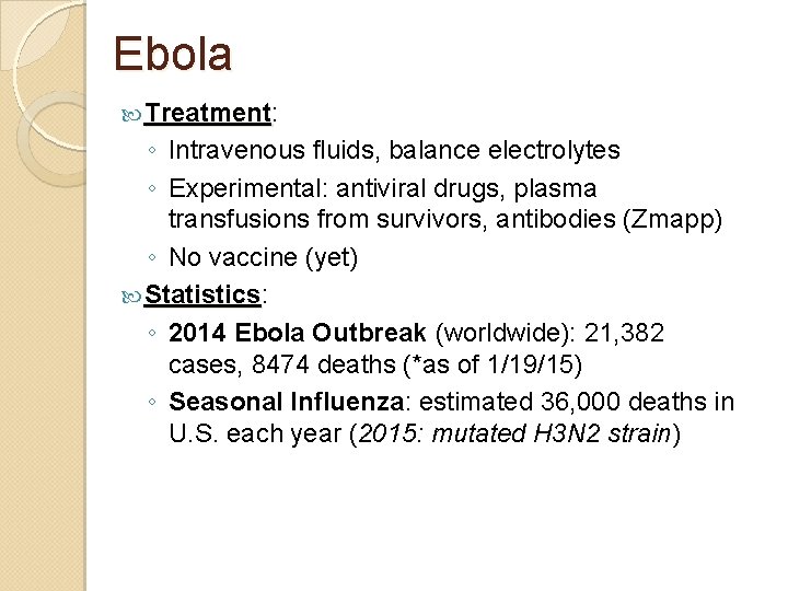 Ebola Treatment: Treatment ◦ Intravenous fluids, balance electrolytes ◦ Experimental: antiviral drugs, plasma transfusions