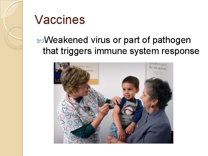 Vaccines Weakened virus or part of pathogen that triggers immune system response 