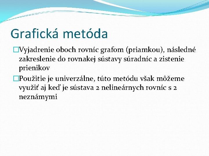 Grafická metóda �Vyjadrenie oboch rovníc grafom (priamkou), následné zakreslenie do rovnakej sústavy súradníc a