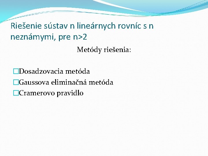Riešenie sústav n lineárnych rovníc s n neznámymi, pre n>2 Metódy riešenia: �Dosadzovacia metóda