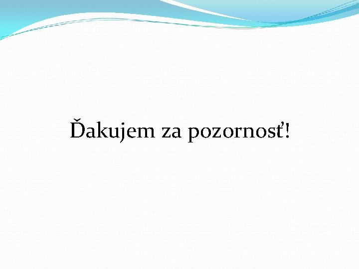 Ďakujem za pozornosť! 