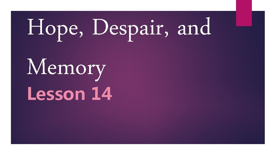 Hope, Despair, and Memory Lesson 14 