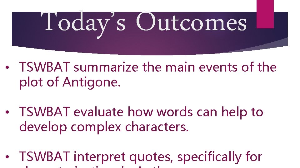 Today’s Outcomes • TSWBAT summarize the main events of the plot of Antigone. •