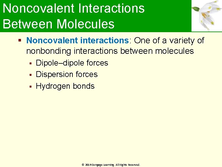 Noncovalent Interactions Between Molecules Noncovalent interactions: One of a variety of nonbonding interactions between
