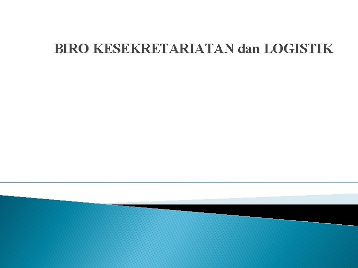 BIRO KESEKRETARIATAN dan LOGISTIK 