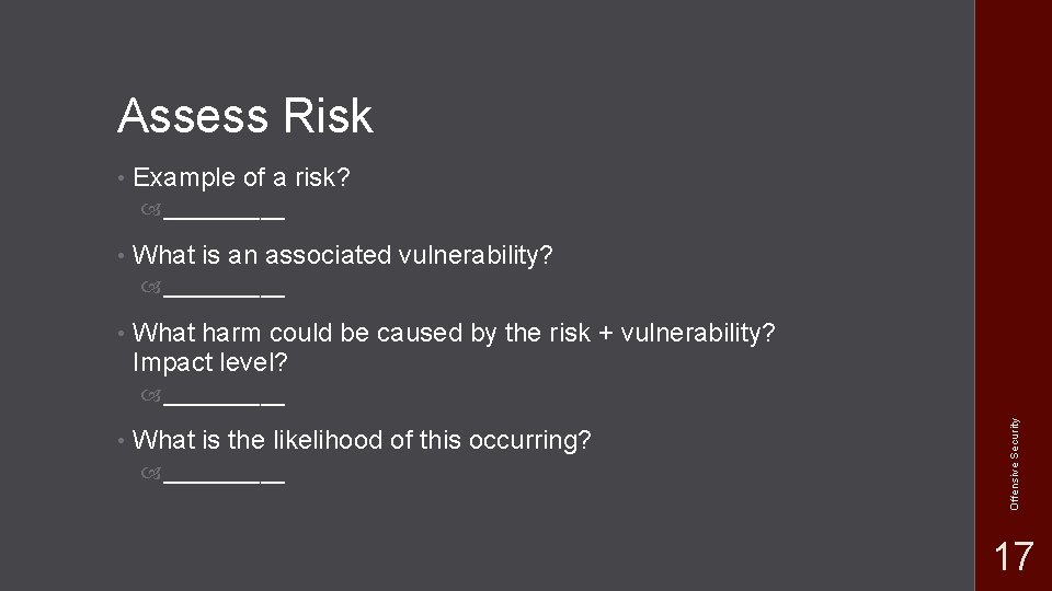 Assess Risk • Example of a risk? _____ • What is an associated vulnerability?
