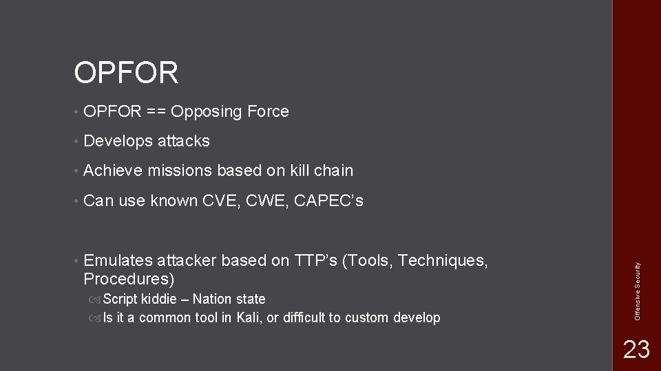  • OPFOR == Opposing Force • Develops attacks • Achieve missions based on
