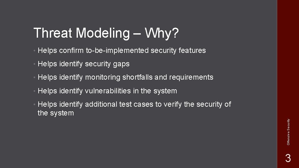  • Helps confirm to-be-implemented security features • Helps identify security gaps • Helps