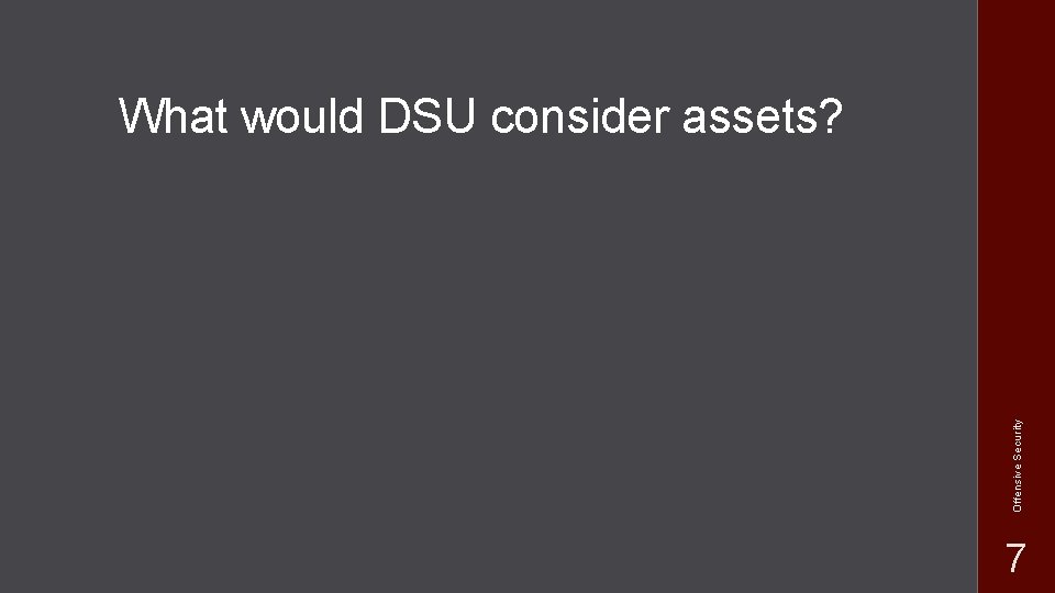 Offensive Security What would DSU consider assets? 7 