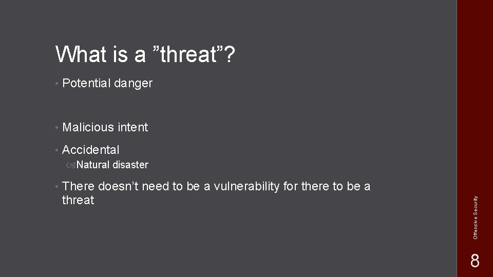What is a ”threat”? • Potential danger • Malicious intent • Accidental • There