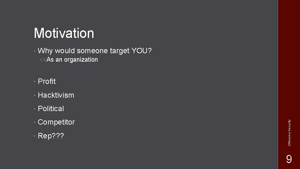 Motivation • Why would someone target YOU? • Profit • Hacktivism • Political •