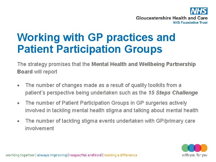 Working with GP practices and Patient Participation Groups The strategy promises that the Mental