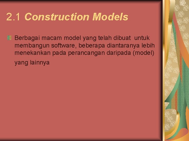 2. 1 Construction Models Berbagai macam model yang telah dibuat untuk membangun software, beberapa 2. 1 Construction Models Berbagai macam model yang telah dibuat untuk membangun software, beberapa