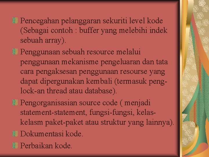 Pencegahan pelanggaran sekuriti level kode (Sebagai contoh : buffer yang melebihi indek sebuah array).