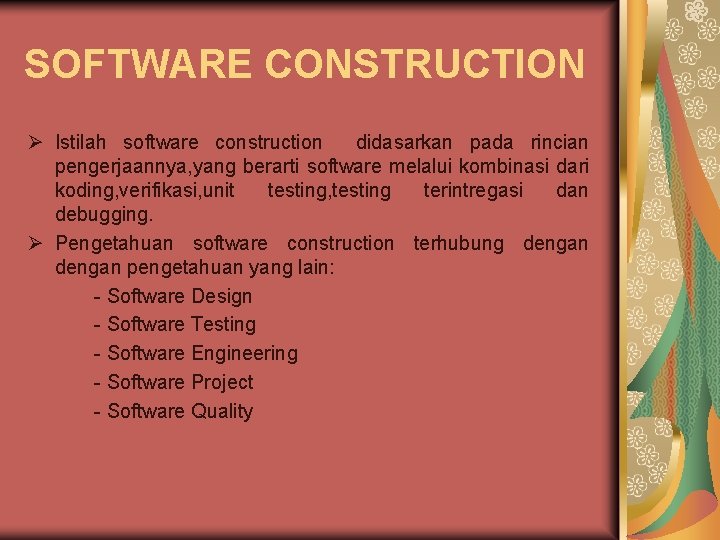 SOFTWARE CONSTRUCTION Ø Istilah software construction didasarkan pada rincian pengerjaannya, yang berarti software melalui