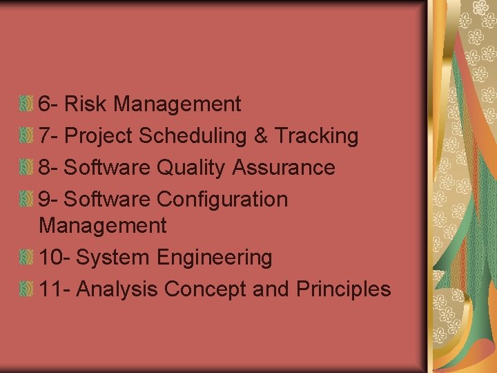 6 - Risk Management 7 - Project Scheduling & Tracking 8 - Software Quality