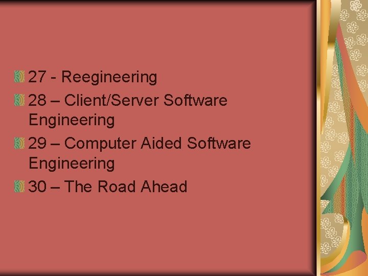 27 - Reegineering 28 – Client/Server Software Engineering 29 – Computer Aided Software Engineering