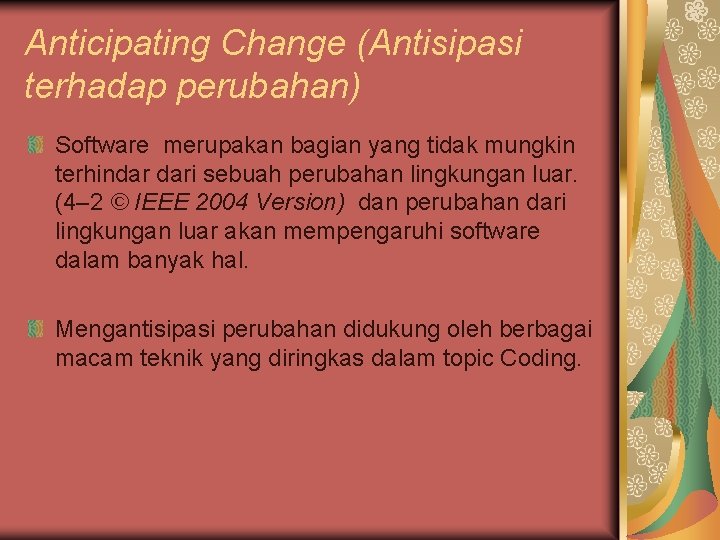 Anticipating Change (Antisipasi terhadap perubahan) Software merupakan bagian yang tidak mungkin terhindar dari sebuah