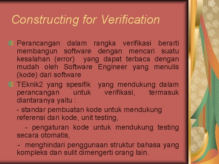 Constructing for Verification Perancangan dalam rangka verifikasi berarti membangun software dengan mencari suatu kesalahan